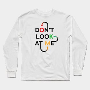 Don't Look At Me Long Sleeve T-Shirt